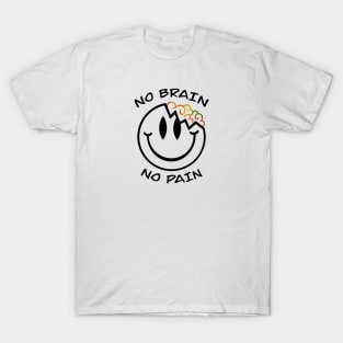 No brain no pain T-Shirt